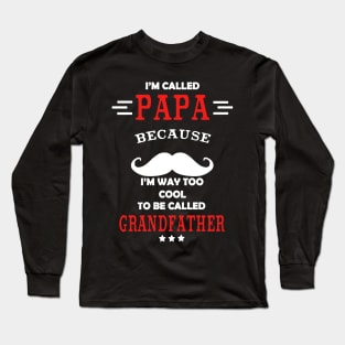 Papa Because I’m Way Too Cool To Be Called Grandfather Long Sleeve T-Shirt